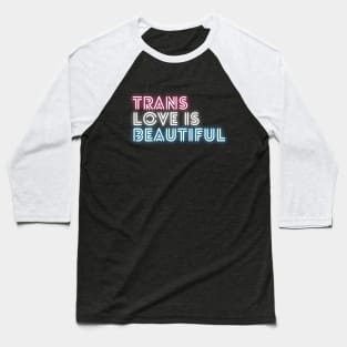 Trans Love Is Beautiful - Trans Pride Baseball T-Shirt